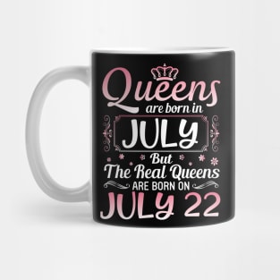Queens Are Born In July Real Queens Are Born On July 22 Birthday Nana Mom Aunt Sister Wife Daughter Mug
